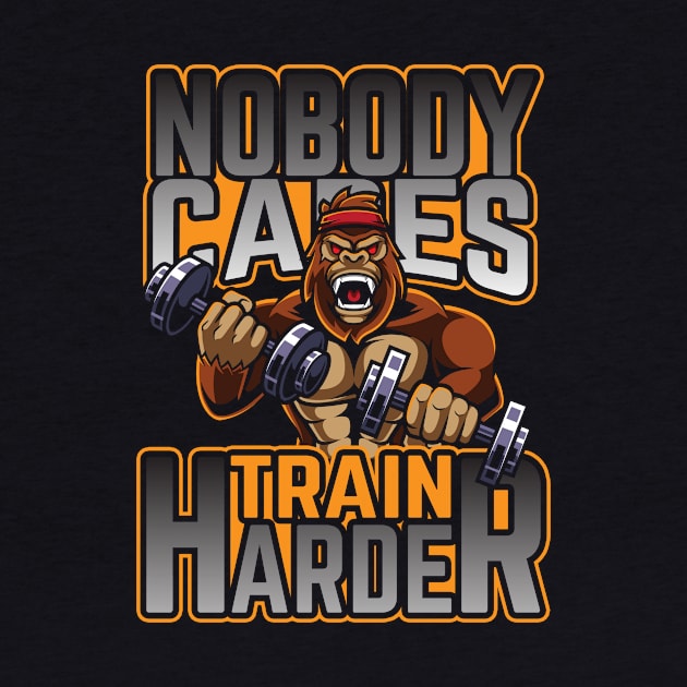 Nobody Cares Train Harder by thingsandthings